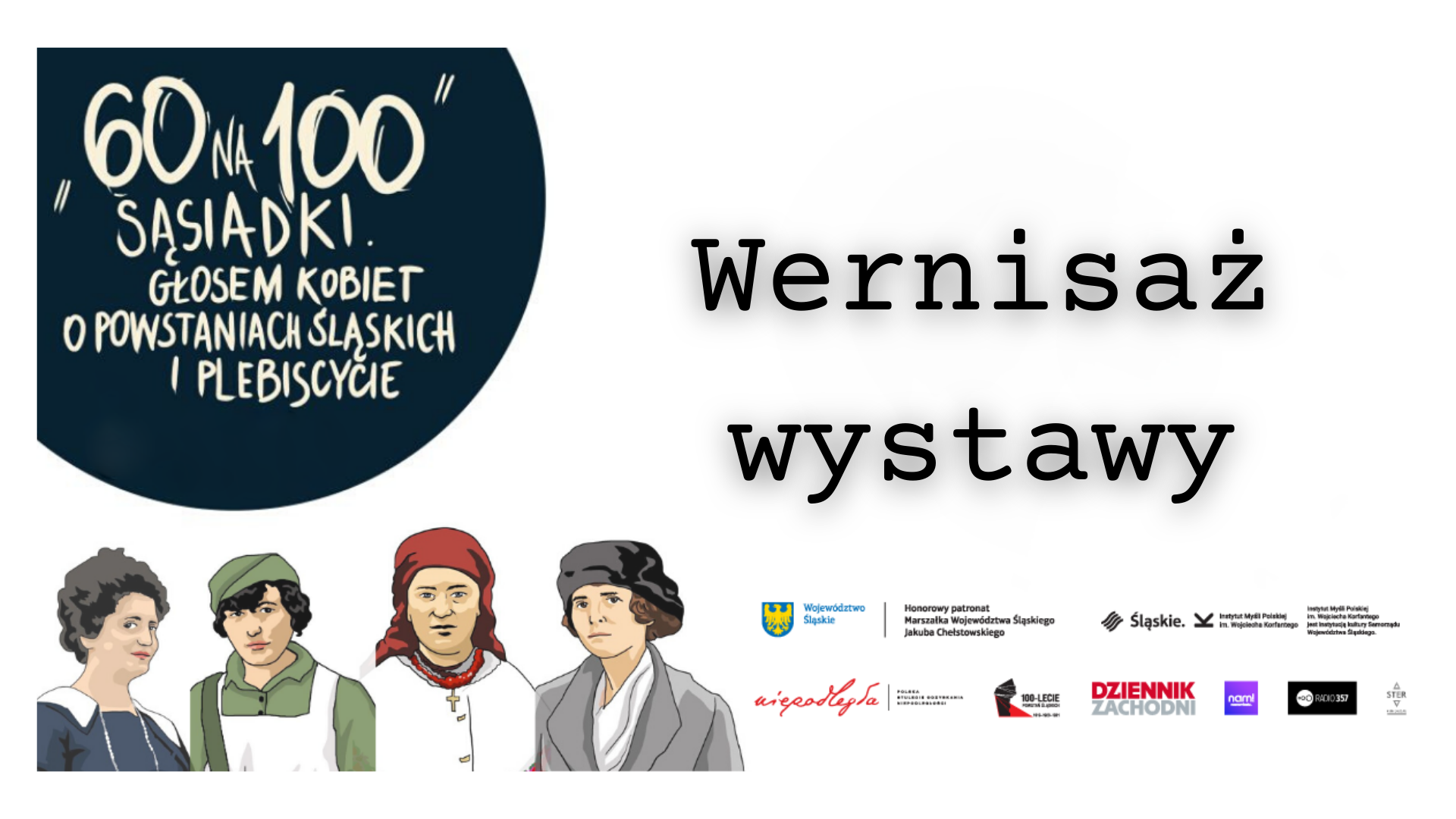 Wernisaż wystawy | „60 na 100. SĄSIADKI. Głosem Kobiet o powstaniach śląskich i plebiscycie”