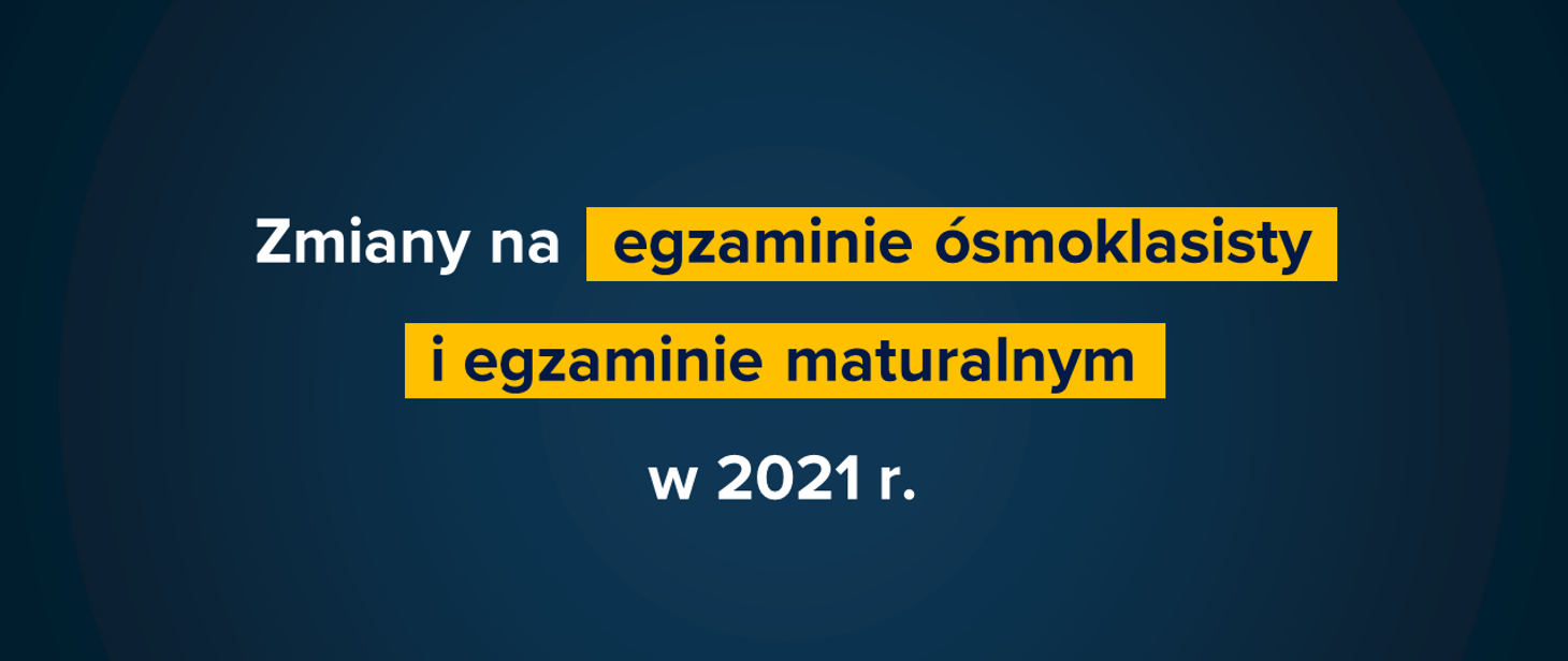 Wymagania na egzaminach ósmoklasisty i maturalnym w 2021 r.