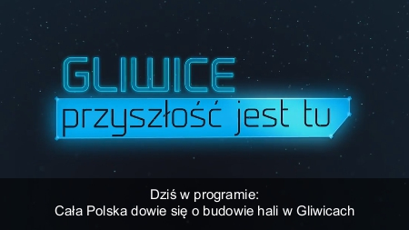 Hala Gliwice - dowie się o niej cały kraj!