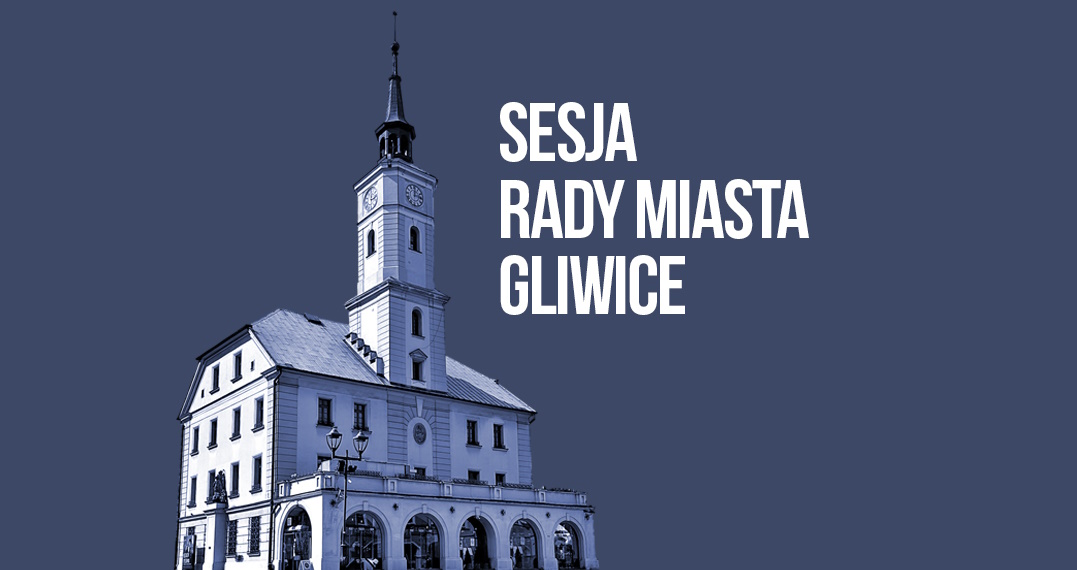 W najbliższy czwartek w gliwickim Ratuszu odbędzie się sesja Rady Miasta Gliwice