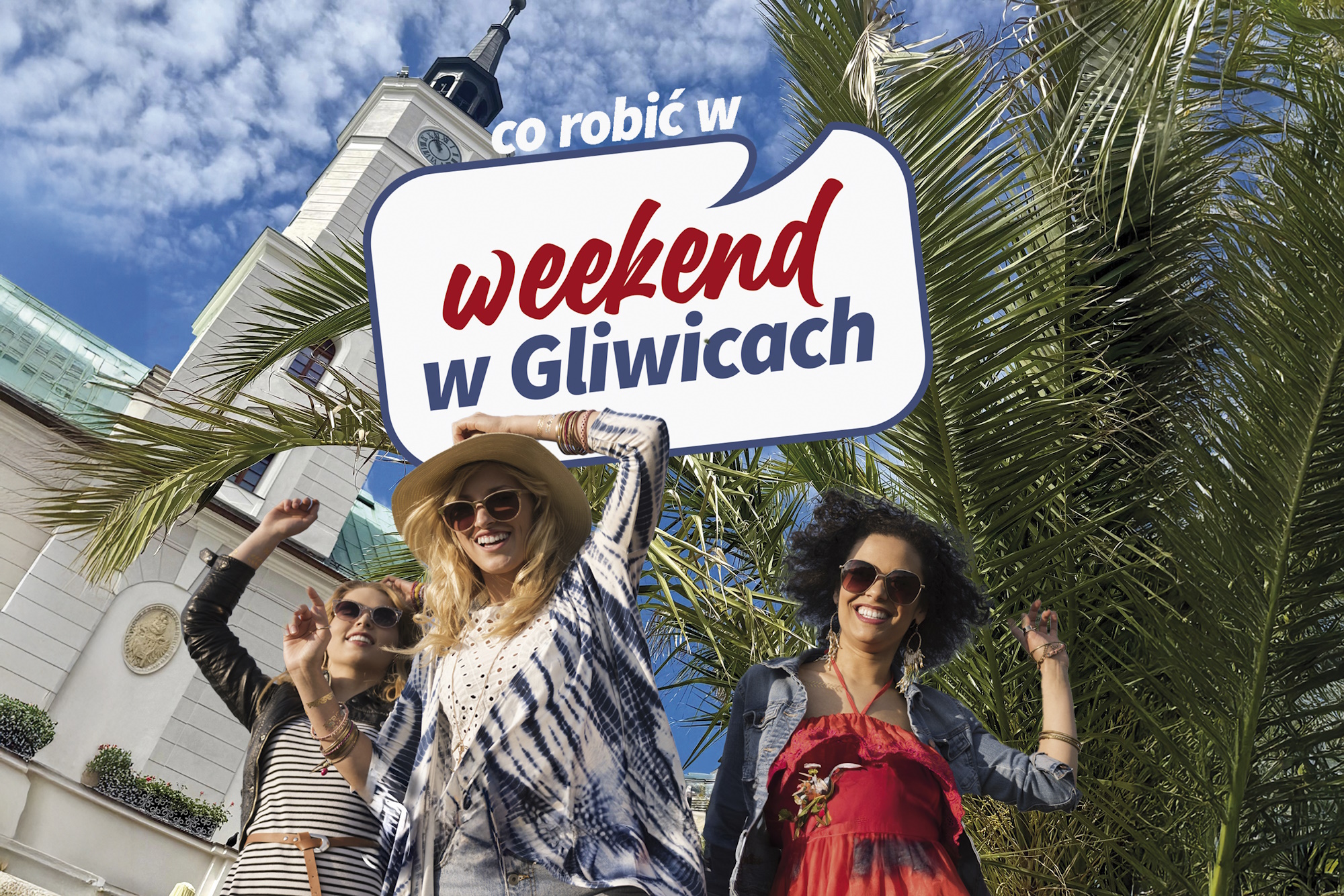 Trzy uśmiechnięte kobiety, nad nimi napis: Co robić w weekend w Gliwicach, w tle gliwicki Ratusz i palmy